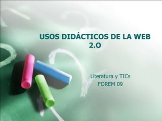 USOS DIDÁCTICOS DE LA WEB 2.O Literatura y TICs FOREM 09 