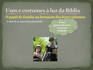 Ficou
parecendo uma
crente de
verdade!
A mãe de 10 anos atrás pensando:
 