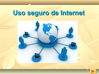 Uso seguro de InternetUso seguro de Internet
 