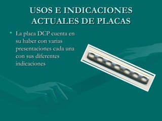 UUSSOOSS EE IINNDDIICCAACCIIOONNEESS 
AACCTTUUAALLEESS DDEE PPLLAACCAASS 
• LLaa ppllaaccaa DDCCPP ccuueennttaa eenn 
ssuu hhaabbeerr ccoonn vvaarriiaass 
pprreesseennttaacciioonneess ccaaddaa uunnaa 
ccoonn ssuuss ddiiffeerreenntteess 
iinnddiiccaacciioonneess 
 