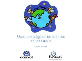 Usos estratégicos de Internet en las ONGs Octubre 31, 2008 