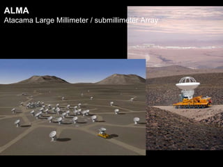 ALMA
Atacama Large Millimeter / submillimeter Array
 