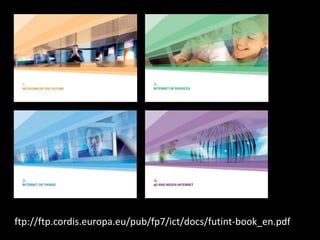 ftp://ftp.cordis.europa.eu/pub/fp7/ict/docs/futint-book_en.pdf
 