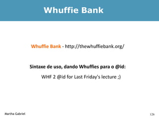 Whuffie Bank



                 Whuffie Bank - http://thewhuffiebank.org/


                 Sintaxe de uso, dando Whuffies para o @id:
                      WHF 2 @id for Last Friday's lecture ;)




Martha Gabriel                                                 126
 