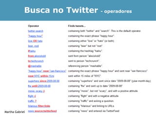 Busca no Twitter   - operadores




Martha Gabriel                                 36
 