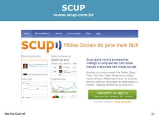 SCUP
                 www.scup.com.br




Martha Gabriel                     97
 