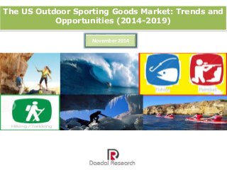 The US Outdoor Sporting Goods Market: Trends and 
Opportunities (2014-2019) 
November 2014 
 