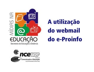 A utilização
do webmail
do e-Proinfo
 