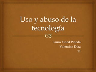 Laura Yined Pineda
Valentina Díaz
11
 