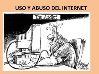 USO Y ABUSO DEL INTERNET

 
