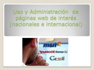 Uso y Administración de
páginas web de interés
(nacionales e internacional)

 