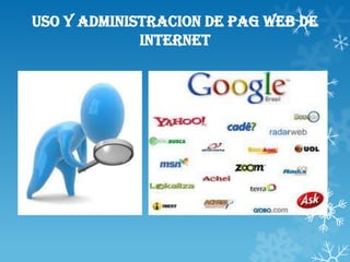 USO Y ADMINISTRACION DE PAG WEB DE
INTERNET

 