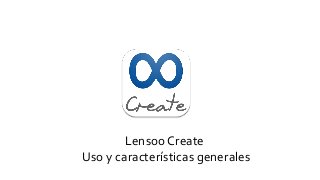 Lensoo Create
Uso y características generales
 