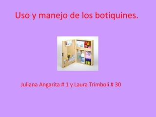 Uso y manejo de los botiquines. Juliana Angarita # 1 y Laura Trimboli # 30 