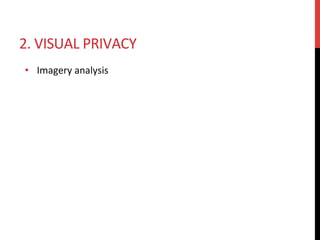 2.	VISUAL	PRIVACY	
•  Imagery	analysis	
 