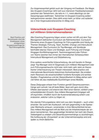 Zur Angemessenheit gehört auch der Umgang mit Feedback. Die Magie
des Gruppen-Coachings nährt sich aus intensiven Feedbackprozessen
zwischen den Teilnehmern, die teils im 1:1, meist allerdings vor der
Gesamtgruppe stattfinden. Teilnehmer im Gruppen-Coaching wollen
wahrgenommen werden. Dies zählt umso mehr, je höher und isolierter
sie in ihrer Organisationshierarchie im Alltag sind.

Unterschiede zum Gruppen-Coaching
auf mittleren Unternehmensebenen
Best Practice und
Benchmarks sind die
Gradmesser eines
erfolgreichen
Gruppencoachings für
Top-Führungskräfte

Alle Coaching-Programme folgen einem vorher mit HR und dem TopManagement definierten Curriculum als Rahmenkontext. CurriculumElemente eines Gruppen-Coachings für Führungskräfte sind häufig die
Themen Strategie, Führung, Team, Konflikt, Change und InterculturalManagement. Das Curriculum für Top-Manager und Vorstände
beinhaltet ebenso Vision und Strategie, auch Führung und Change.
Hingegen Konfliktmanagement, Teammanagement oder Führen
von Teams weichen fast immer den thematischen Schwerpunkten
Intercultural Management und Globalisierung.
Eine weitere vereinfachte Unterscheidung, die sich bereits im Design
zeigt: Top-Manager sind im Gegensatz zum mittleren Management oder
zum Führungsnachwuchs nicht oder nicht mehr sehr stark an theoretischer Untermauerung von Thesen interessiert. Best practice und
internationale Benchmarks bekommen Aufmerksamkeit. Sie erzielen
mehr Resonanz als wissenschaftlich fundierte Konzepte und seriöse
Quellen. Pragmatismus und die Überprüfbarkeit im Alltag stehen sehr
viel höher als das intellektuelle Durchdringen eines Modells.
Diese Zielgruppe erfasst ihrer Funktion gemäß Gesamtzusammenhänge sehr schnell, hat oft feste Bilder, lässt sich gern durch AhaEffekte überraschen und erkennt den Wert einer kleinen, wirklich unterschiedsbildenden Einsicht. Das mittlere Management hingegen will
oft ergründen, inhaltlich durch die Auseinandersetzung ankern und
evaluieren, welcher Lehre zu folgen ist.
Die oberste Führungsebene nährt sich aus dem Vergleich – auch untereinander. Sie sucht den Austausch, will sich gegenseitig in die Speiseoder Weinkarte schauen, voneinander in ihrer Menschlichkeit lernen.
Das mittlere Management will die Welt und die Arbeitskontexte der anderen kennenlernen. Das gegenseitige Verstehen hat noch den Zweck,
Vielseitigkeit zu erleben und Gesamtzusammenhänge zu durchdringen.
Die Auflösung der „Einsamkeit“ an der Unternehmensspitze wird erst
später zu ihrem Bedürfnis.

© USP-D 2013 / Petra Schulte: Ein Gruppen-Coaching-Programm auf Vorstandsebene –
Lernwege und Lernräume für das Top-Management

5

 