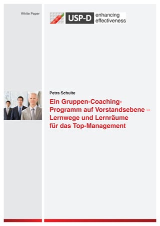 White Paper

Petra Schulte

Ein Gruppen-CoachingProgramm auf Vorstandsebene –
Lernwege und Lernräume
für das Top-Management

 