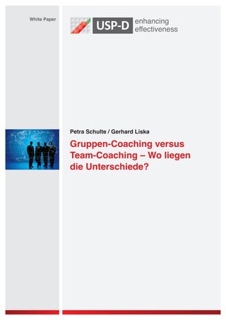 White Paper

Petra Schulte / Gerhard Liska

Gruppen-Coaching versus
Team-Coaching – Wo liegen
die Unterschiede?

 