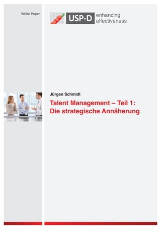 Jürgen Schmidt
White Paper
Talent Management – Teil 1:
Die strategische Annäherung
 