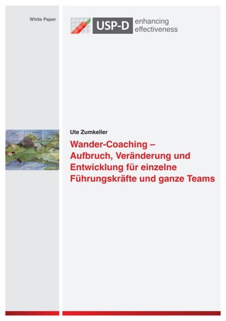 Ute Zumkeller 
White Paper 
Wander-Coaching – 
Aufbruch, Veränderung und 
Entwicklung für einzelne 
Führungskräfte und ganze Teams 
 