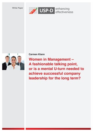 Carmen Klann
White Paper
Women in Management –
A fashionable talking point,
or is a mental U-turn needed to
achieve successful company
leadership for the long term?
 
