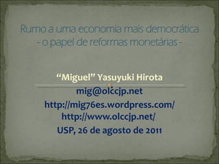 “ Miguel” Yasuyuki Hirota [email_address] http://mig76es.wordpress.com/ http://www.olccjp.net/  USP, 26 de agosto de 2011 