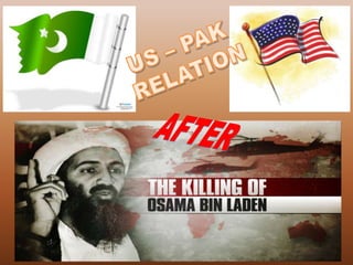 Pakistan– American relations has been defined as one
of "Roller Coaster”
Pakistan – United States relations refers to bi...