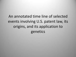 An annotated time line of selected events involving U.S. patent law, its origins, and its application to genetics 