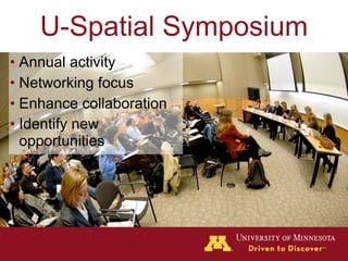 U-Spatial Symposium
• Annual activity
• Networking focus
• Enhance collaboration
• Identify new
  opportunities
 