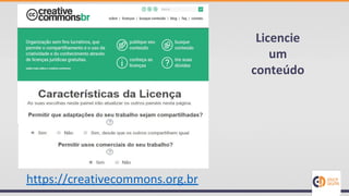 https://creativecommons.org.br
Licencie
um
conteúdo
 