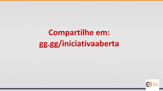 Compartilhe em:
gg.gg/iniciativaaberta
 
