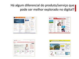 Há algum diferencial do produto/serviço que
      pode ser melhor explorado no digital?
 