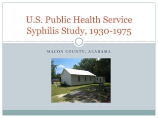 Macon County, Alabama U.S. Public Health Service Syphilis Study, 1930-1975 