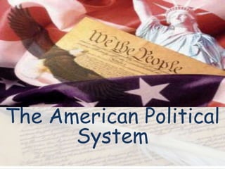 The American Political
System
 
