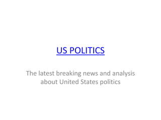 US POLITICS
The latest breaking news and analysis
about United States politics
 