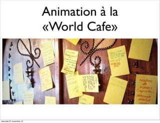 Animation à la
«World Cafe»

mercredi 27 novembre 13

 
