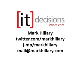 Mark Hillary
twitter.com/markhillary
j.mp/markhillary
mail@markhillary.com
 