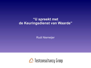 “ U spreekt met de Keuringsdienst van Waarde” Rudi Niemeijer 