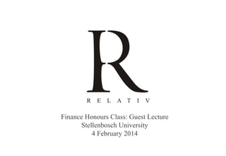 Finance Honours Class: Guest Lecture
Stellenbosch University
4 February 2014

 