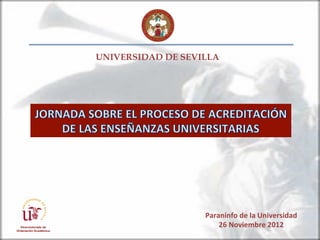 UNIVERSIDAD DE SEVILLA




                   Paraninfo	
  de	
  la	
  Universidad	
  
                       26	
  Noviembre	
  2012	
  
 