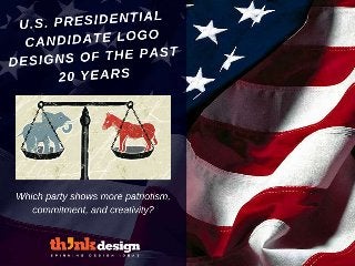 U.S. PRESIDENTIAL CANDIDATE LOG
O DESIGNS OF THE PAST 20 YEARS
Which party shows more patriotism,
commitment, and creativity?
 