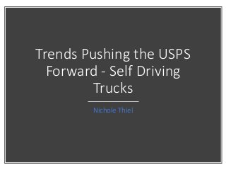 Trends Pushing the USPS
Forward - Self Driving
Trucks
Nichole Thiel
 