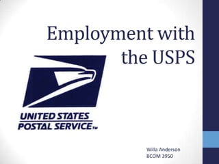 Employment with     the USPS Willa Anderson BCOM 3950 