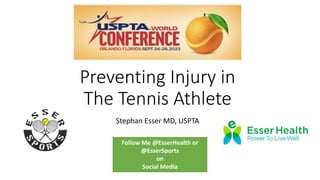 Preventing Injury in
The Tennis Athlete
Stephan Esser MD, USPTA
Follow Me @EsserHealth or
@EsserSports
on
Social Media
 