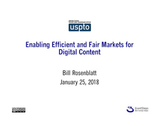 Enabling Efficient and Fair Markets for
Digital Content
Bill Rosenblatt
January 25, 2018
 