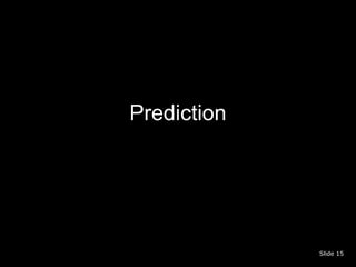 Prediction




             Slide 15
 