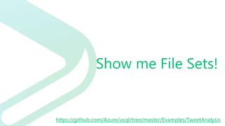 Show me File Sets!
https://github.com/Azure/usql/tree/master/Examples/TweetAnalysis
 