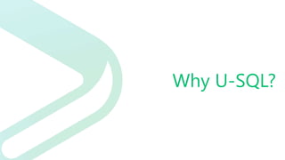 Why U-SQL?
 