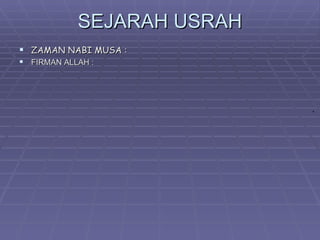SEJARAH USRAH
 ZAMAN NABI MUSA :
 FIRMAN ALLAH :



                            
 