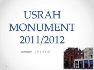 USRAH
MONUMENT
 2011/2012
 Jumaat 11/11/11 
 